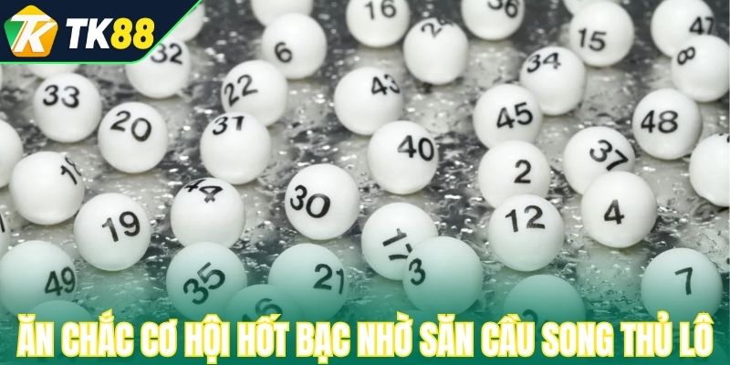 Ăn chắc cơ hội hốt bạc nhờ săn cầu song thủ lô