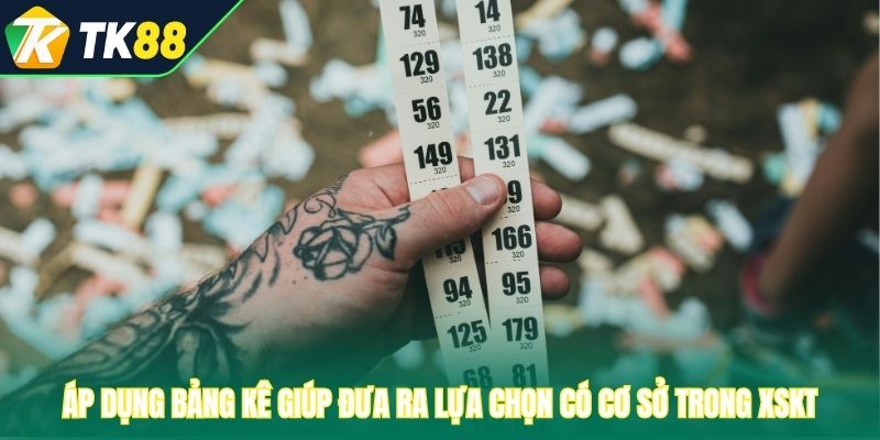 Áp dụng bảng kê giúp đưa ra lựa chọn có cơ sở trong XSKT