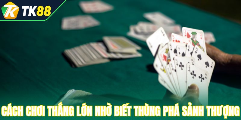 Cách chơi thắng lớn nhờ biết thùng phá sảnh thượng là gì