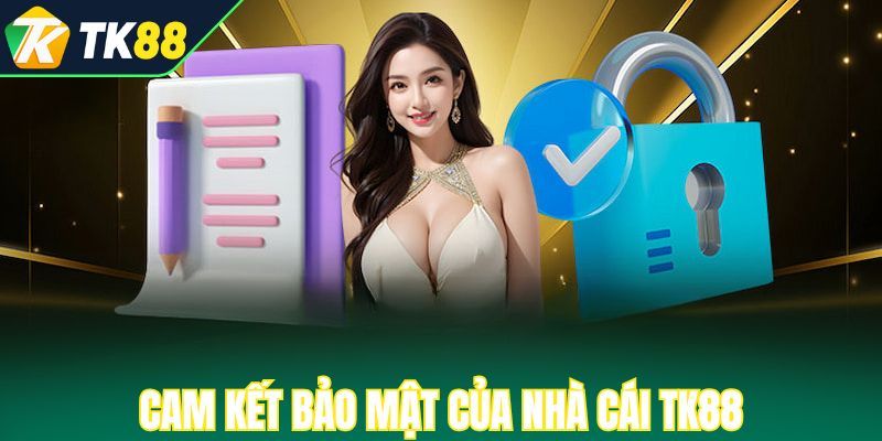 Cam kết bảo mật của nhà cái TK88