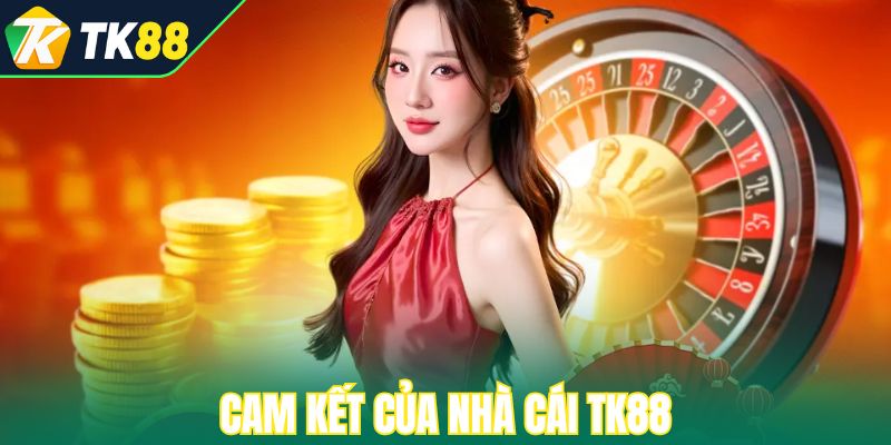 Cam kết của nhà cái TK88