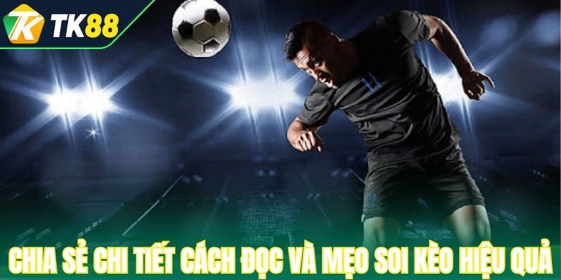 Chia sẻ chi tiết cách đọc và mẹo soi kèo hiệu quả