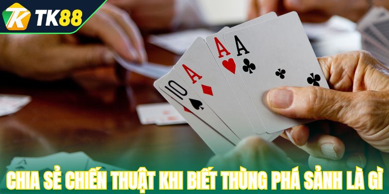 Chia sẻ chiến thuật khi biết thùng phá sảnh là gì