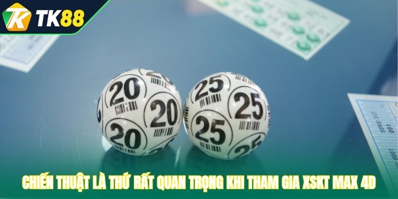 Chiến thuật là thứ rất quan trọng khi tham gia XSKT Max 4D