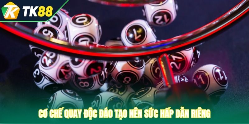 Cơ chế quay độc đáo tạo nên sức hấp dẫn riêng