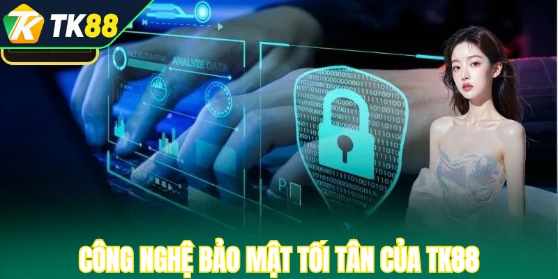 Công nghệ bảo mật tối tân của TK88