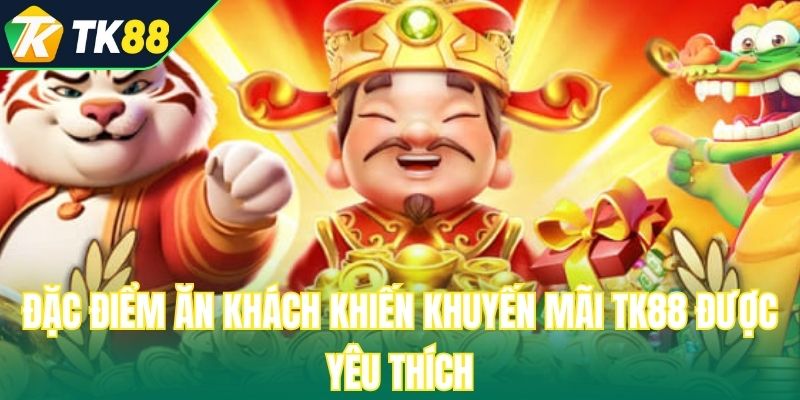 Đặc điểm ăn khách khiến khuyến mãi TK88 được yêu thích