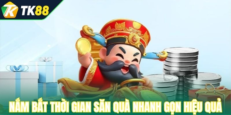 Nắm bắt thời gian săn quà nhanh gọn hiệu quả