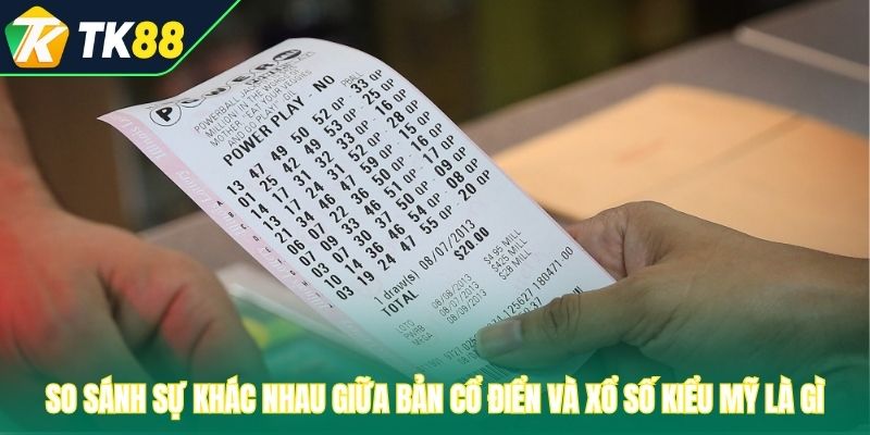 So sánh sự khác nhau giữa bản cổ điển và xổ số kiểu Mỹ là gì