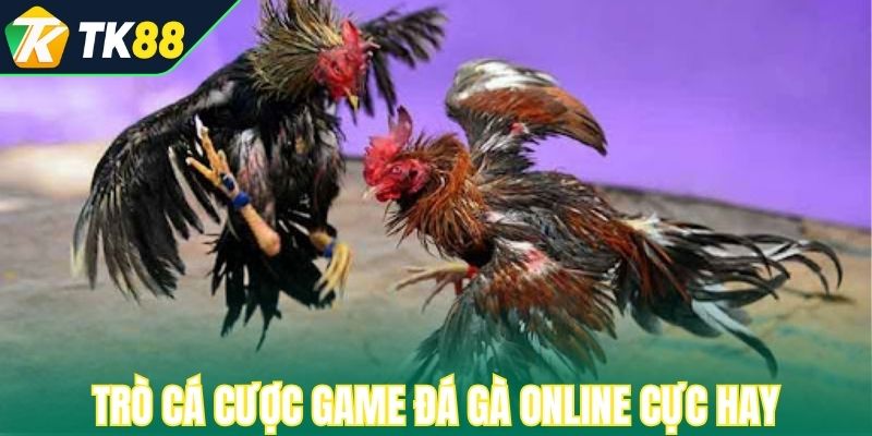 Trò cá cược game đá gà online cực hay