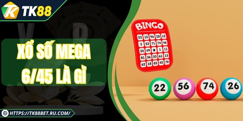 Xổ Số Mega 6/45 Là Gì - Nhận Diện Quy Luật Và Mẹo Phân Tích