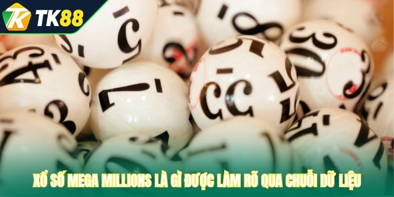 Xổ số Mega Millions là gì được làm rõ qua chuỗi dữ liệu