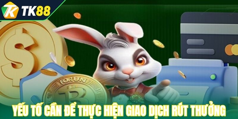Yếu tố cần để thực hiện giao dịch rút thưởng